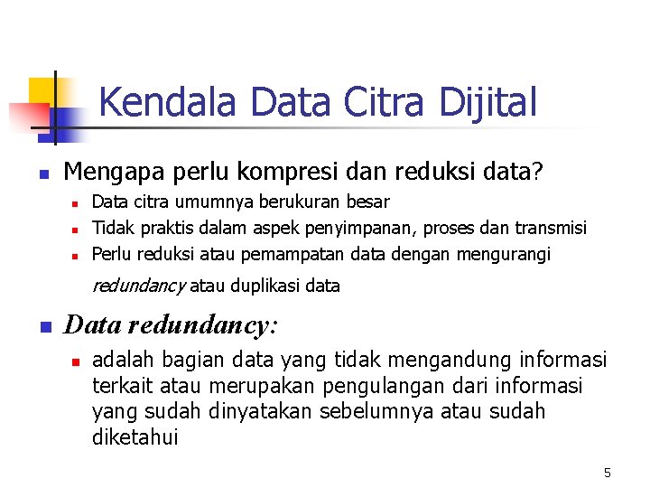 Kendala Data Citra Dijital n Mengapa perlu kompresi dan reduksi data? n n n