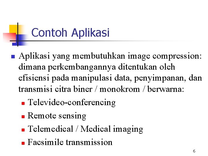 Contoh Aplikasi n Aplikasi yang membutuhkan image compression: dimana perkembangannya ditentukan oleh efisiensi pada