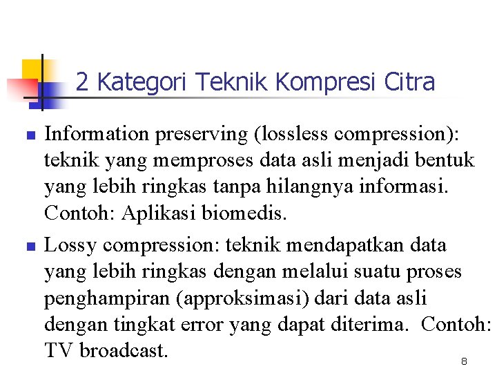 2 Kategori Teknik Kompresi Citra n n Information preserving (lossless compression): teknik yang memproses