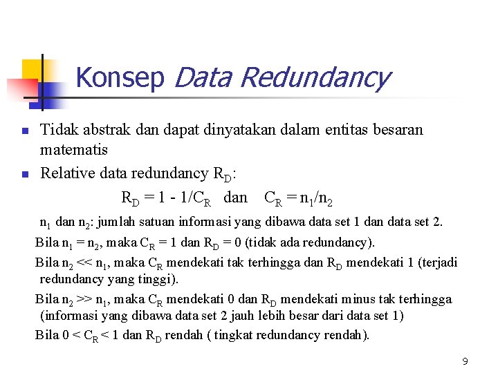 Konsep Data Redundancy n n Tidak abstrak dan dapat dinyatakan dalam entitas besaran matematis