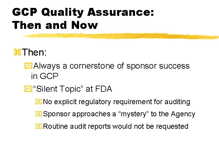 GCP Quality Assurance: Then and Now z. Then: y. Always a cornerstone of sponsor GCP Quality Assurance: Then and Now z. Then: y. Always a cornerstone of sponsor
