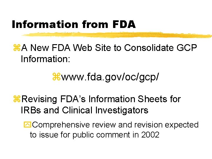 Information from FDA z. A New FDA Web Site to Consolidate GCP Information: zwww. Information from FDA z. A New FDA Web Site to Consolidate GCP Information: zwww.