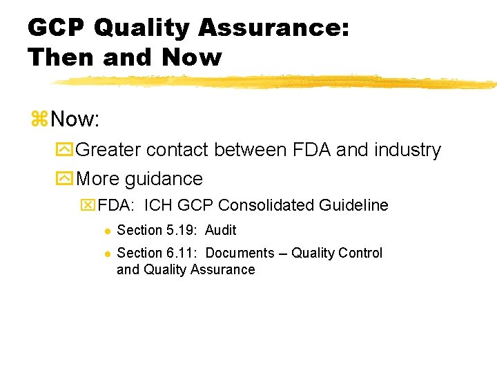 GCP Quality Assurance: Then and Now z. Now: y. Greater contact between FDA and GCP Quality Assurance: Then and Now z. Now: y. Greater contact between FDA and