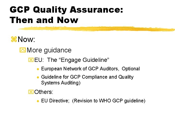 GCP Quality Assurance: Then and Now z. Now: y. More guidance x. EU: The GCP Quality Assurance: Then and Now z. Now: y. More guidance x. EU: The
