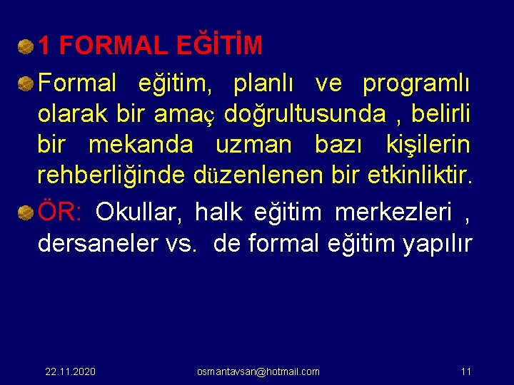 1 FORMAL EĞİTİM Formal eğitim, planlı ve programlı olarak bir amaç doğrultusunda , belirli