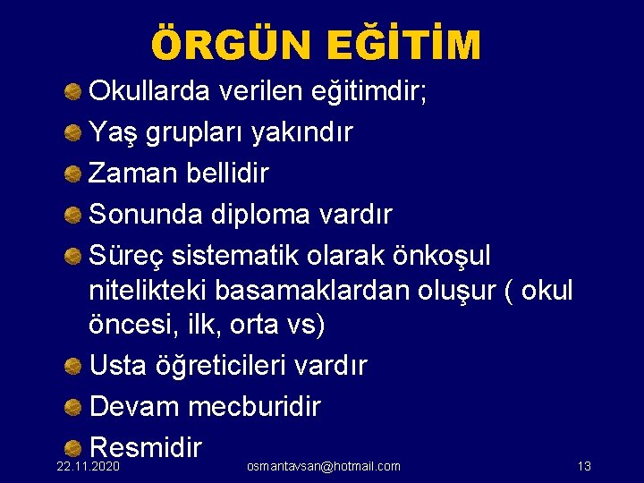 ÖRGÜN EĞİTİM Okullarda verilen eğitimdir; Yaş grupları yakındır Zaman bellidir Sonunda diploma vardır Süreç