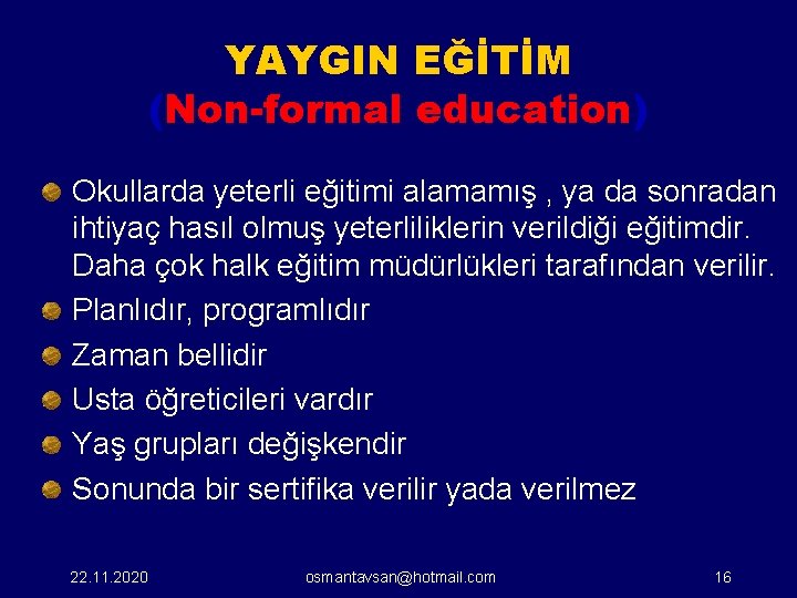 YAYGIN EĞİTİM (Non-formal education) Okullarda yeterli eğitimi alamamış , ya da sonradan ihtiyaç hasıl