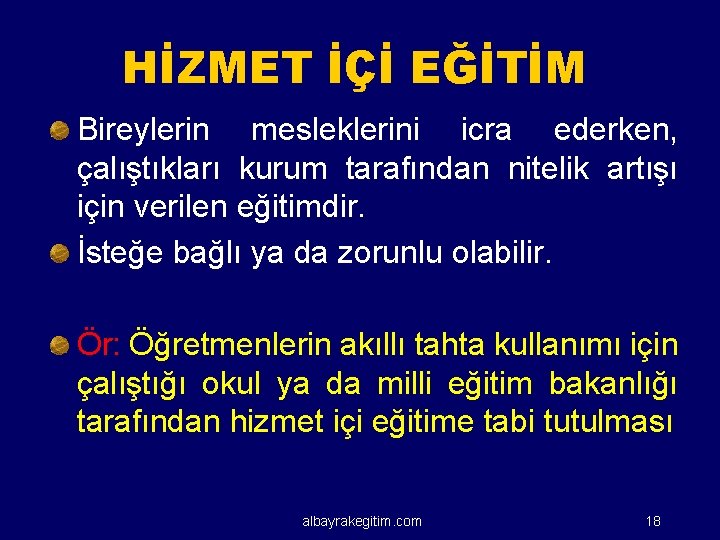 HİZMET İÇİ EĞİTİM Bireylerin mesleklerini icra ederken, çalıştıkları kurum tarafından nitelik artışı için verilen