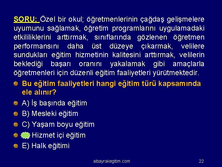 SORU: Özel bir okul; öğretmenlerinin çağdaş gelişmelere uyumunu sağlamak, öğretim programlarını uygulamadaki etkililiklerini arttırmak,