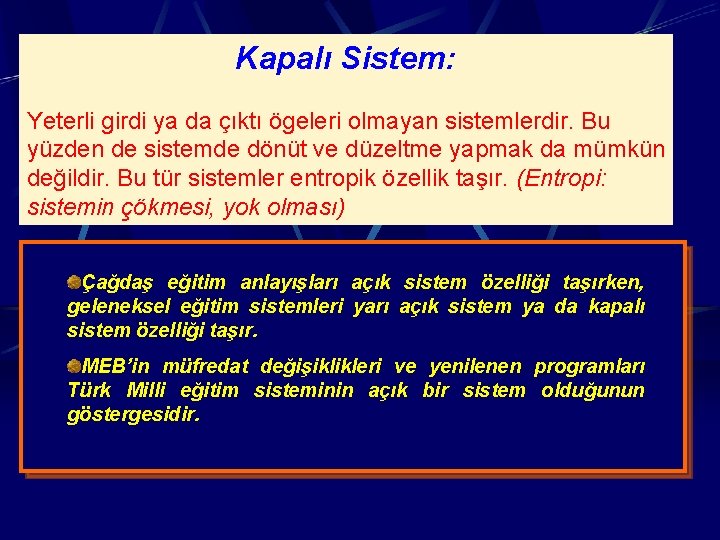 Kapalı Sistem: Yeterli girdi ya da çıktı ögeleri olmayan sistemlerdir. Bu yüzden de sistemde