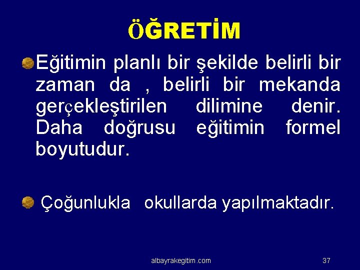 ÖĞRETİM Eğitimin planlı bir şekilde belirli bir zaman da , belirli bir mekanda gerçekleştirilen