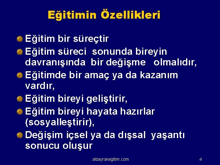 Eğitimin Özellikleri Eğitim bir süreçtir Eğitim süreci sonunda bireyin davranışında bir değişme olmalıdır, Eğitimde