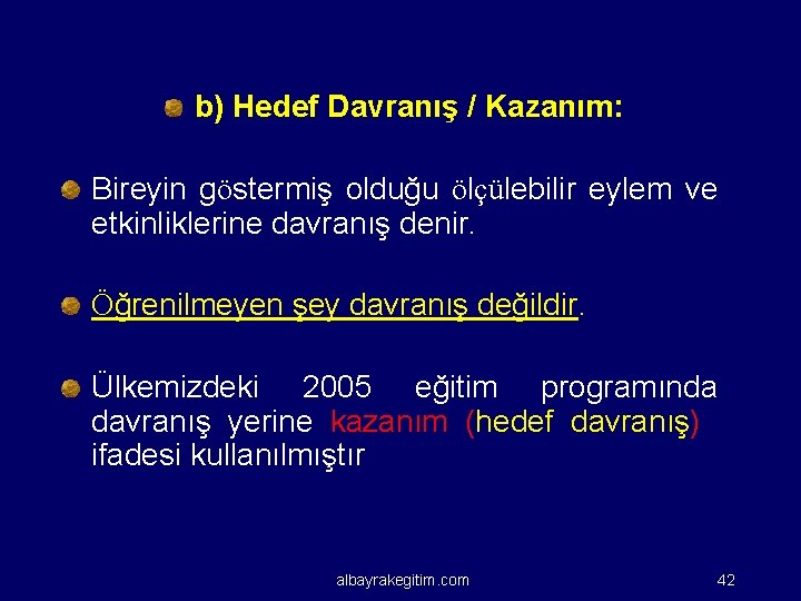 b) Hedef Davranış / Kazanım: Bireyin göstermiş olduğu ölçülebilir eylem ve etkinliklerine davranış denir.