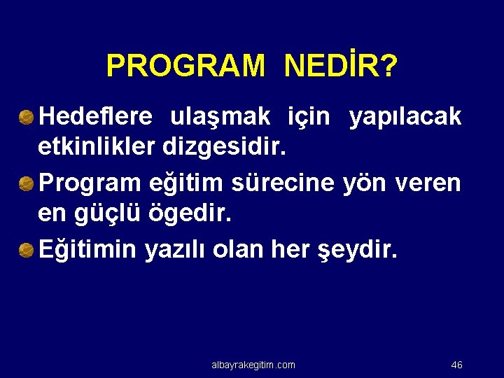 PROGRAM NEDİR? Hedeflere ulaşmak için yapılacak etkinlikler dizgesidir. Program eğitim sürecine yön veren en