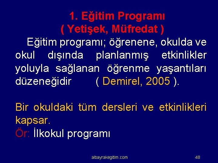 1. Eğitim Programı ( Yetişek, Müfredat ) Eğitim programı; öğrenene, okulda ve okul dışında