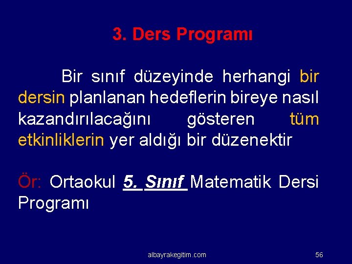 3. Ders Programı Bir sınıf düzeyinde herhangi bir dersin planlanan hedeflerin bireye nasıl kazandırılacağını