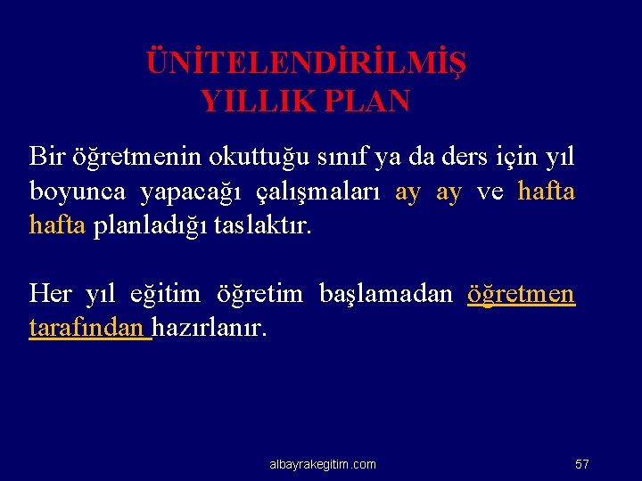 ÜNİTELENDİRİLMİŞ YILLIK PLAN Bir öğretmenin okuttuğu sınıf ya da ders için yıl boyunca yapacağı