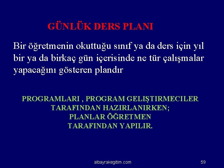 GÜNLÜK DERS PLANI Bir öğretmenin okuttuğu sınıf ya da ders için yıl bir ya