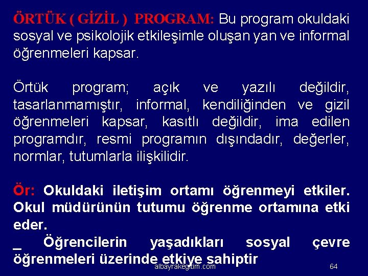 ÖRTÜK ( GİZİL ) PROGRAM: Bu program okuldaki sosyal ve psikolojik etkileşimle oluşan yan