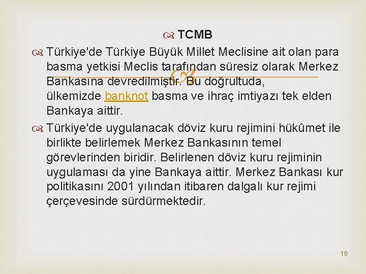  TCMB Türkiye'de Türkiye Büyük Millet Meclisine ait olan para basma yetkisi Meclis tarafından