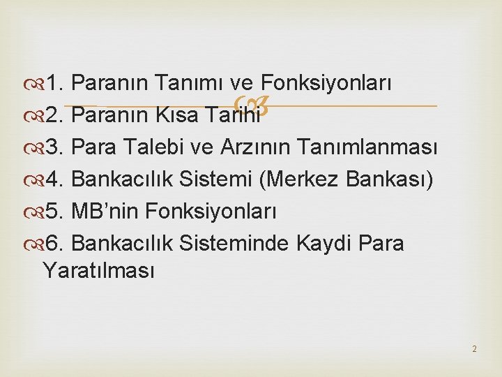  1. Paranın Tanımı ve Fonksiyonları 2. Paranın Kısa Tarihi 3. Para Talebi ve