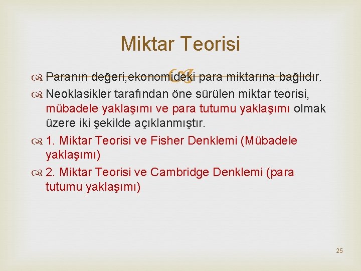 Miktar Teorisi Paranın değeri, ekonomideki para miktarına bağlıdır. Neoklasikler tarafından öne sürülen miktar teorisi,