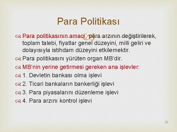 Para Politikası Para politikasının amacı, para arzının değiştirilerek, toplam talebi, fiyatlar genel düzeyini, milli
