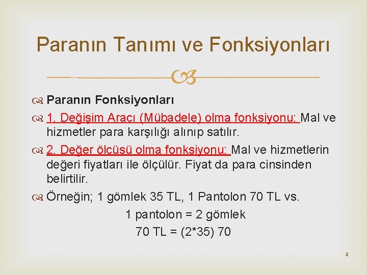 Paranın Tanımı ve Fonksiyonları Paranın Fonksiyonları 1. Değişim Aracı (Mübadele) olma fonksiyonu: Mal ve