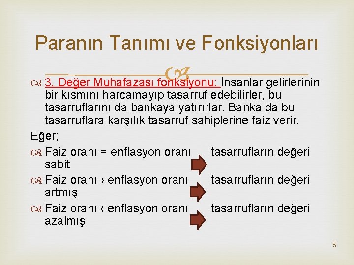 Paranın Tanımı ve Fonksiyonları 3. Değer Muhafazası fonksiyonu: İnsanlar gelirlerinin bir kısmını harcamayıp tasarruf