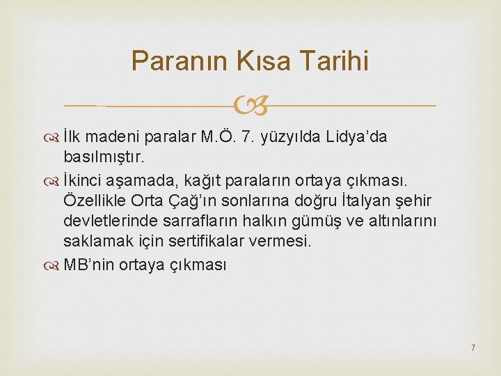 Paranın Kısa Tarihi İlk madeni paralar M. Ö. 7. yüzyılda Lidya’da basılmıştır. İkinci aşamada,