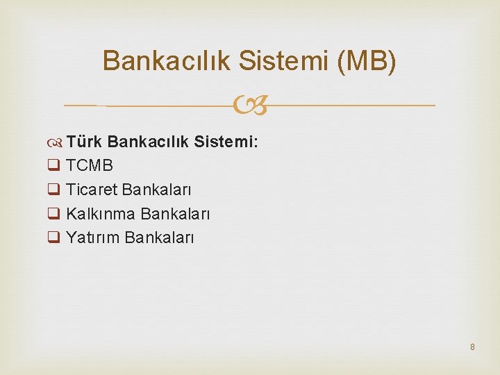 Bankacılık Sistemi (MB) Türk Bankacılık Sistemi: q TCMB q Ticaret Bankaları q Kalkınma Bankaları