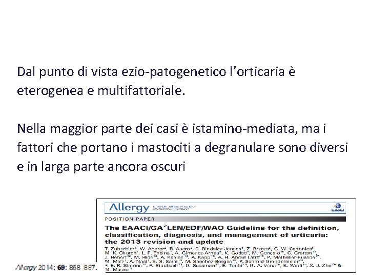 Dal punto di vista ezio-patogenetico l’orticaria è eterogenea e multifattoriale. Nella maggior parte dei