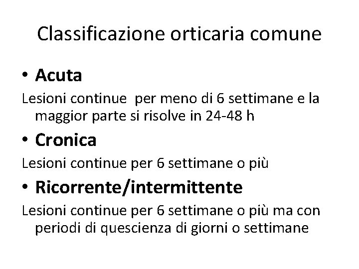 Classificazione orticaria comune • Acuta Lesioni continue per meno di 6 settimane e la