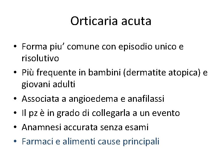 Orticaria acuta • Forma piu’ comune con episodio unico e risolutivo • Più frequente