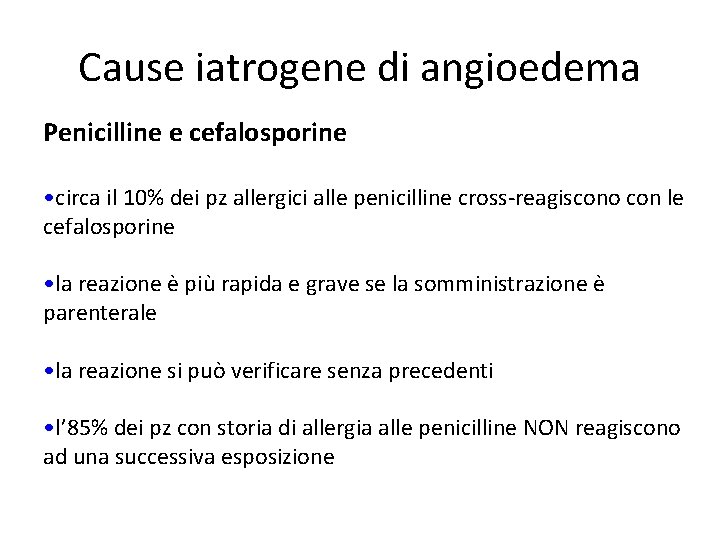 Cause iatrogene di angioedema Penicilline e cefalosporine • circa il 10% dei pz allergici