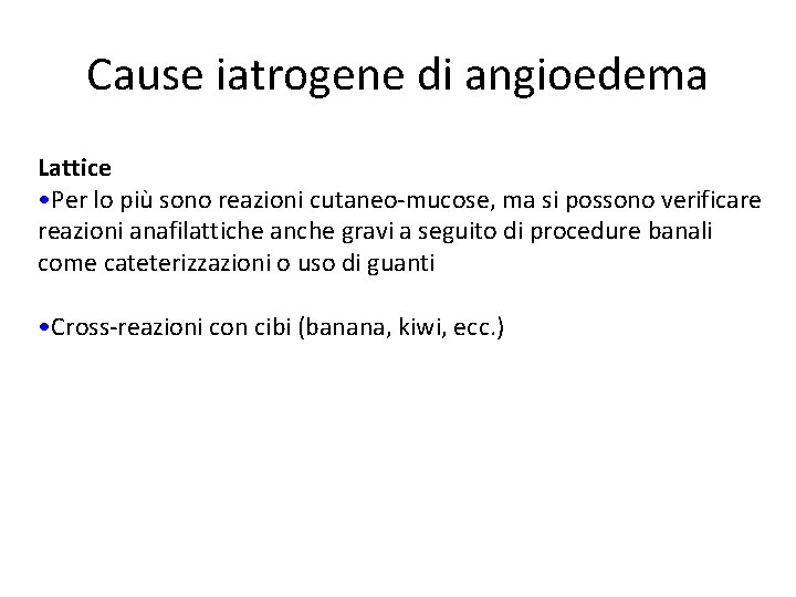 Cause iatrogene di angioedema Lattice • Per lo più sono reazioni cutaneo-mucose, ma si