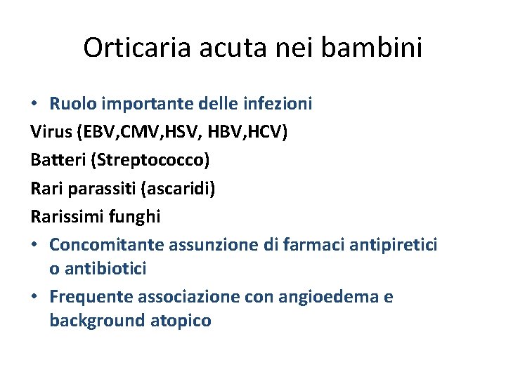 Orticaria acuta nei bambini • Ruolo importante delle infezioni Virus (EBV, CMV, HSV, HBV,