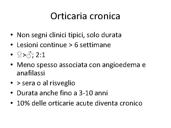 Orticaria cronica Non segni clinici tipici, solo durata Lesioni continue > 6 settimane ♀>♂;