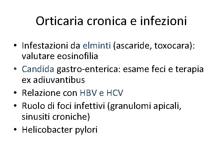 Orticaria cronica e infezioni • Infestazioni da elminti (ascaride, toxocara): valutare eosinofilia • Candida
