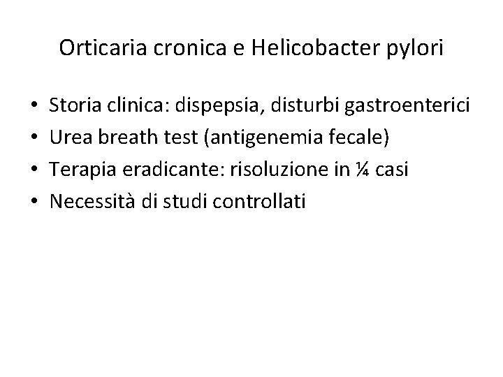 Orticaria cronica e Helicobacter pylori • • Storia clinica: dispepsia, disturbi gastroenterici Urea breath