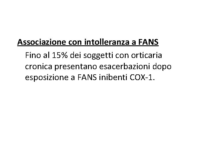 Associazione con intolleranza a FANS Fino al 15% dei soggetti con orticaria cronica presentano