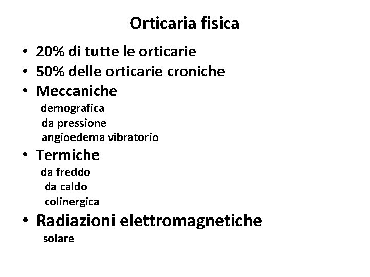 Orticaria fisica • 20% di tutte le orticarie • 50% delle orticarie croniche •
