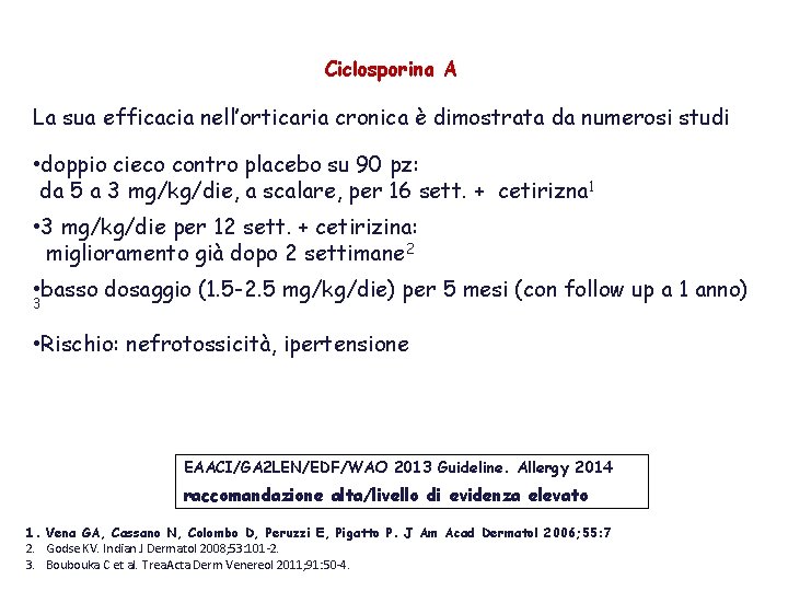 Ciclosporina A La sua efficacia nell’orticaria cronica è dimostrata da numerosi studi • doppio