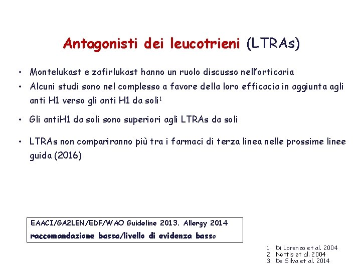 Antagonisti dei leucotrieni (LTRAs) • Montelukast e zafirlukast hanno un ruolo discusso nell’orticaria •