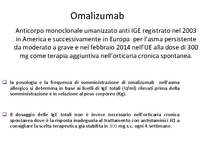 Omalizumab Anticorpo monoclonale umanizzato anti IGE registrato nel 2003 in America e successivamente in