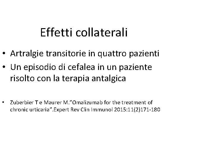 Effetti collaterali • Artralgie transitorie in quattro pazienti • Un episodio di cefalea in