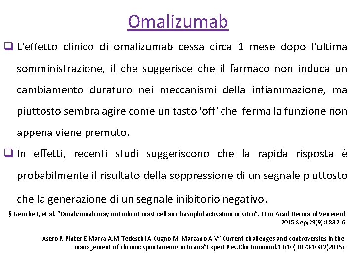 Omalizumab q L'effetto clinico di omalizumab cessa circa 1 mese dopo l'ultima somministrazione, il