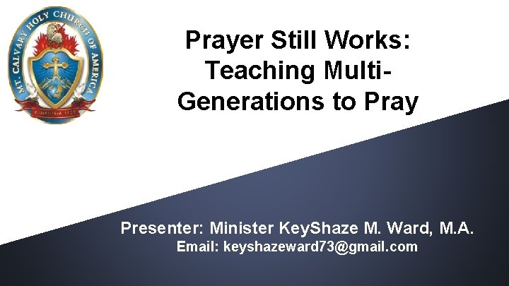 Prayer Still Works: Teaching Multi. Generations to Pray Presenter: Minister Key. Shaze M. Ward,