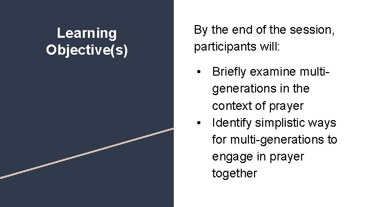 Learning Objective(s) By the end of the session, participants will: • Briefly examine multigenerations