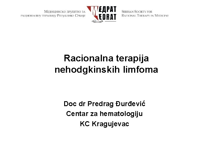Racionalna terapija nehodgkinskih limfoma Doc dr Predrag Đurđević Centar za hematologiju KC Kragujevac 
